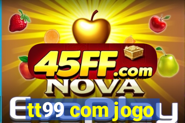 tt99 com jogo
